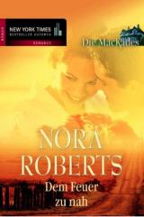 Nora Roberts: Dem Feuer zu nah