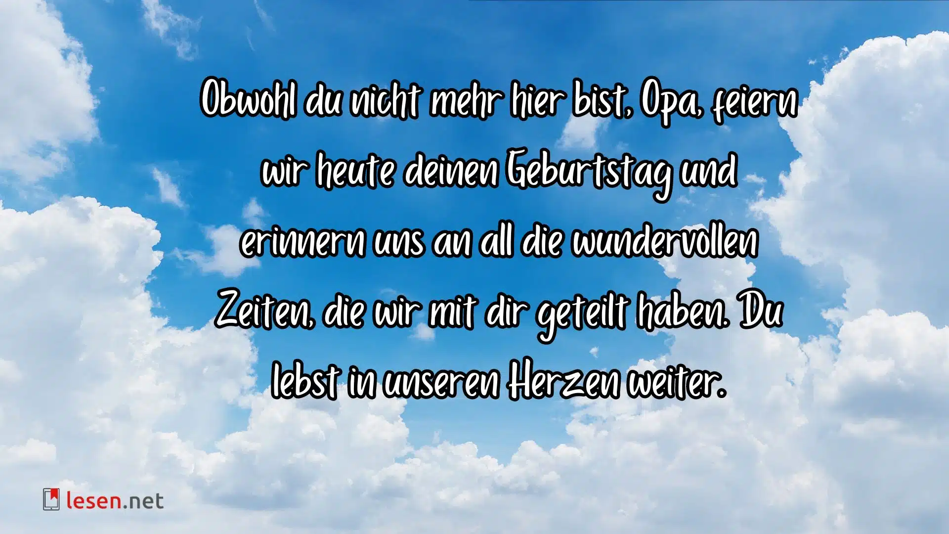 Obwohl du nicht mehr hier bist, Opa, feiern wir heute deinen Geburtstag.