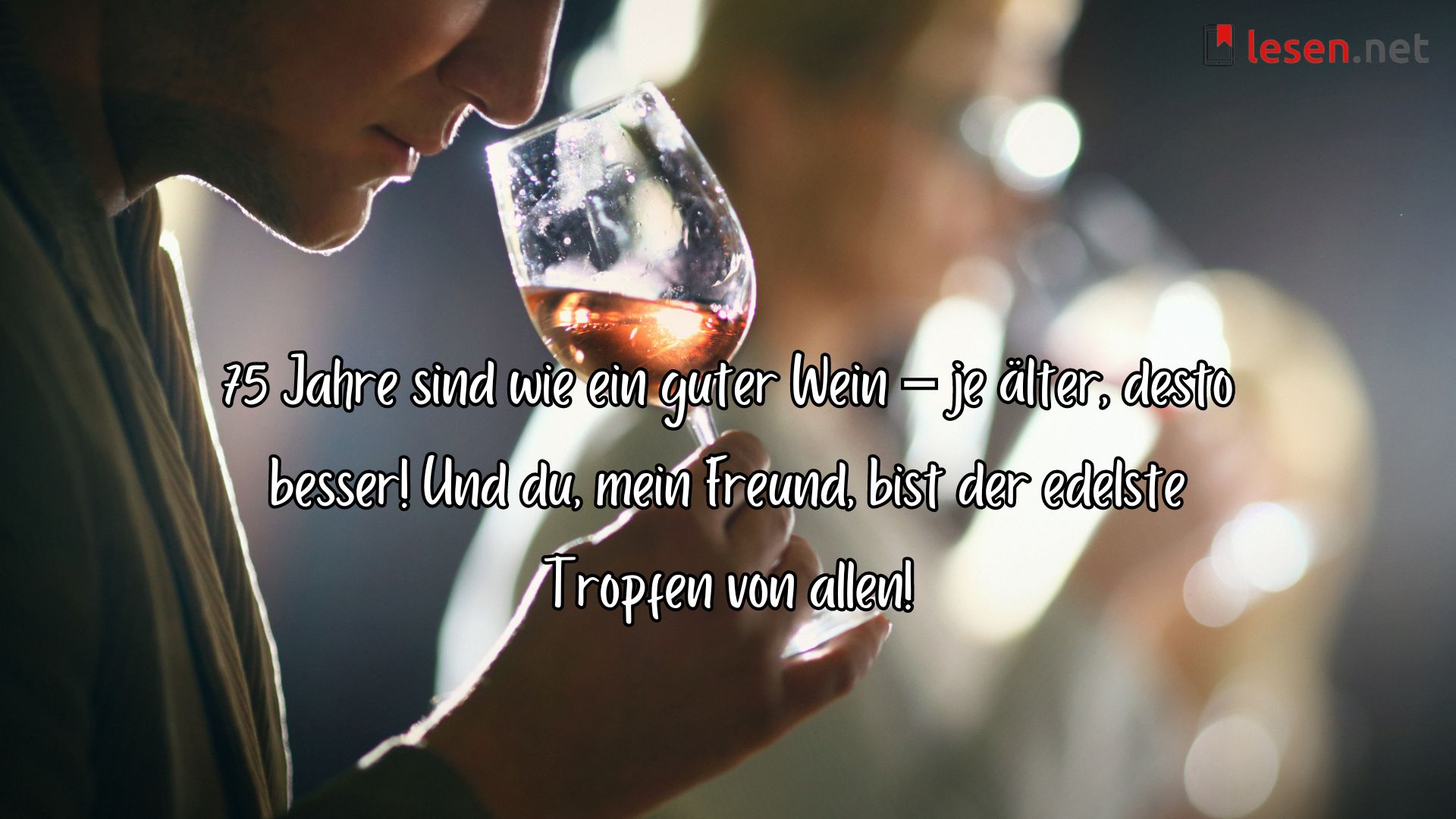 75 Jahre sind wie ein guter Wein - je älter, desto besser!