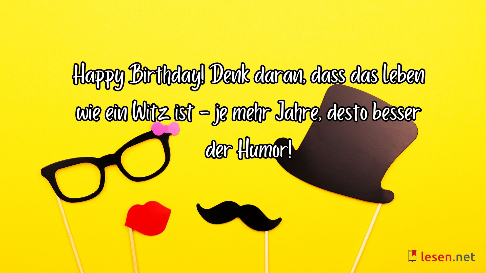 Happy Birthday! Denk daran, dass das Leben wie ein Witz ist...
