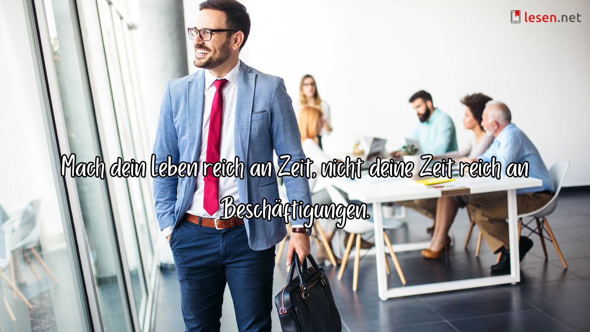 Mach dein Leben reich an Zeit, nicht deine Zeit reich an Beschäftigungen.