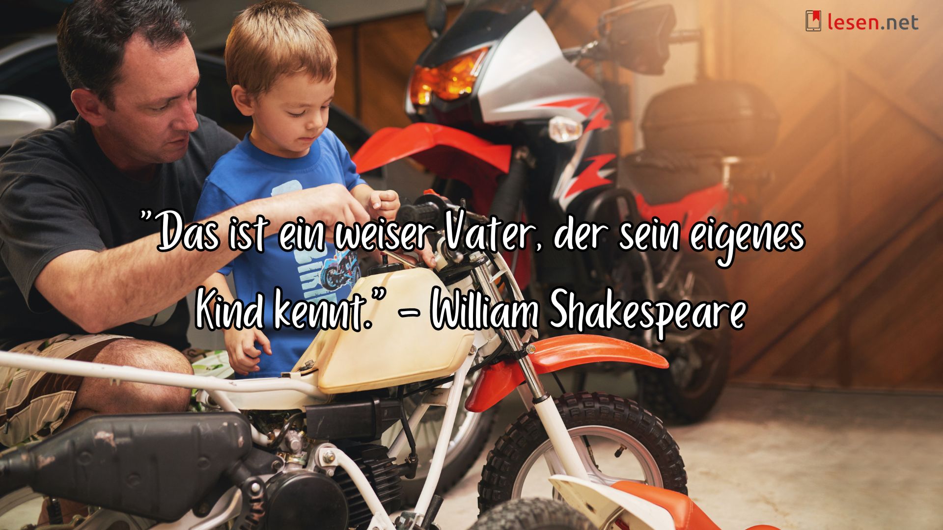 "Das ist ein weiser Vater, der sein eigenes Kind kennt." - William Shakespeare