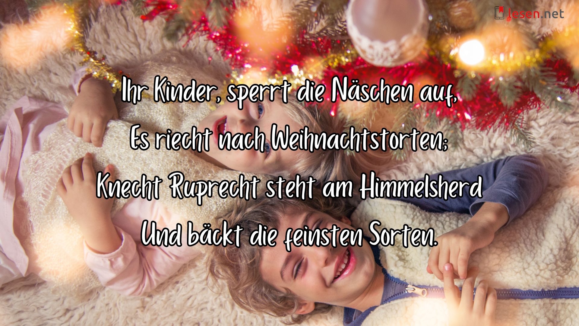 Ihr Kinder, sperrt die Näschen auf, Es riecht nach Weihnachtstorten; Knecht Ruprecht steht am Himmelsherd Und bäckt die feinsten Sorten.