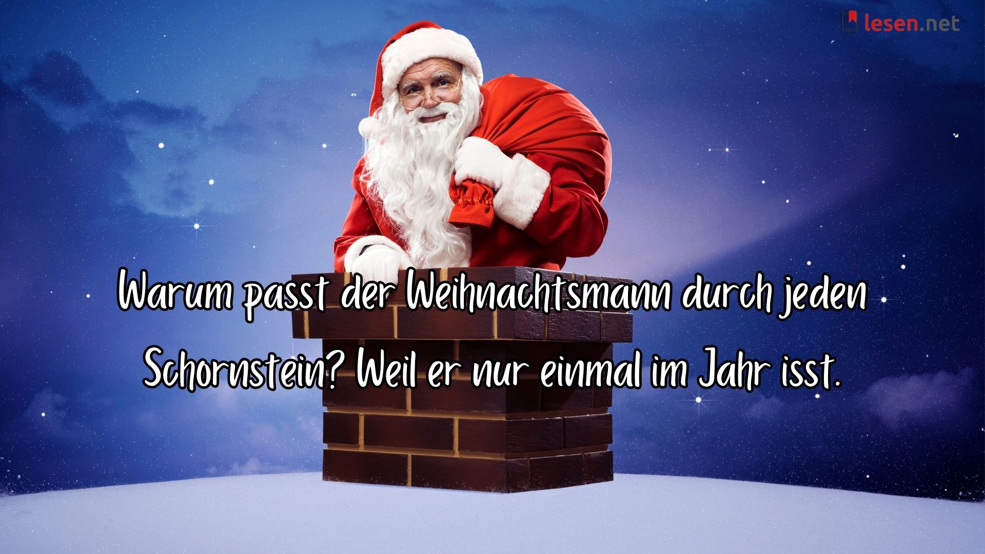 Warum passt der Weihnachtsmann durch jeden Schornstein? Weil er nur einmal im Jahr isst.