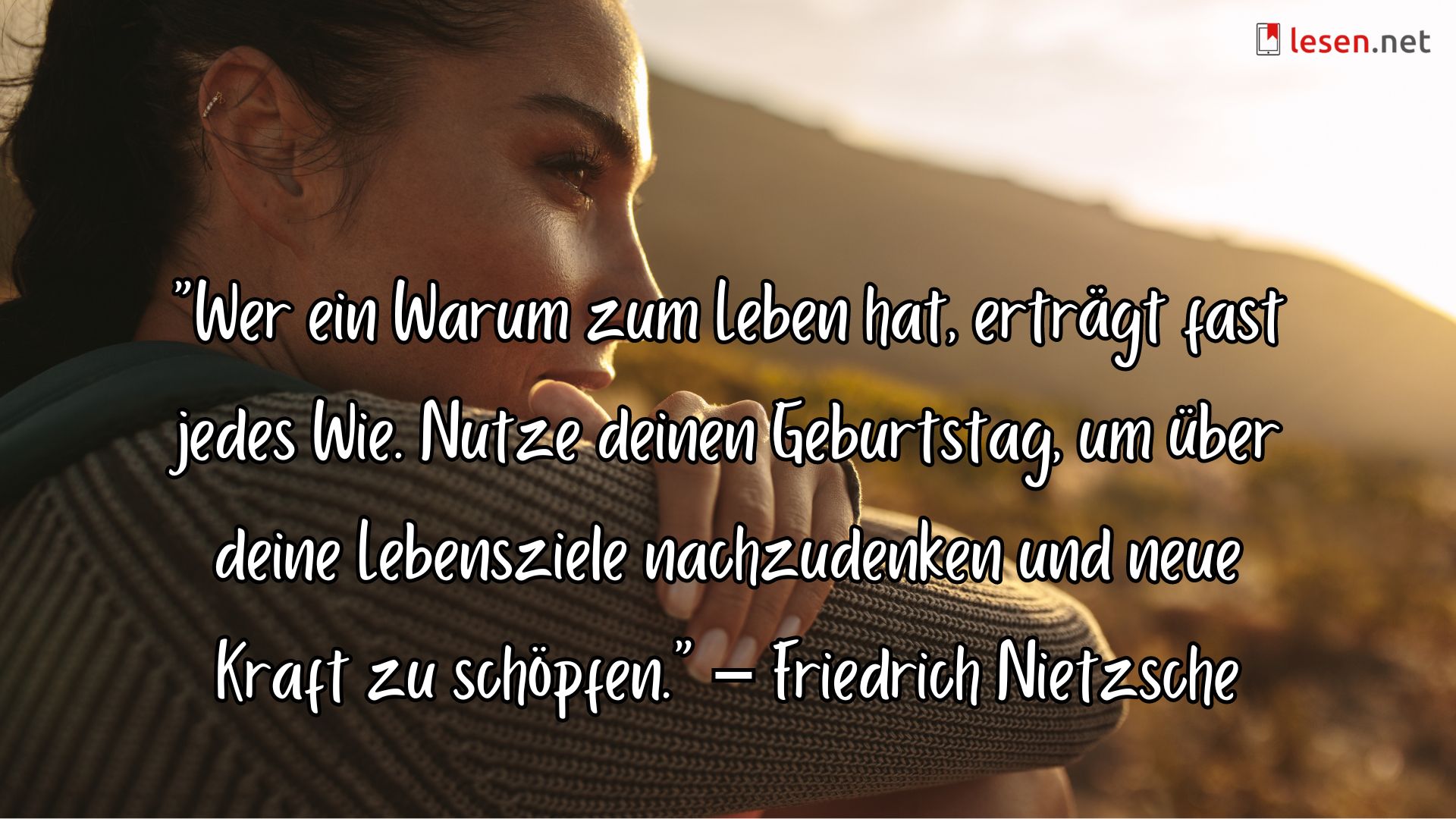 "Wer ein Warum zum Leben hat, erträgt fast jedes Wie. Nutze deinen Geburtstag, um über deine Lebensziele nachzudenken und neue Kraft zu schöpfen." – Friedrich Nietzsche