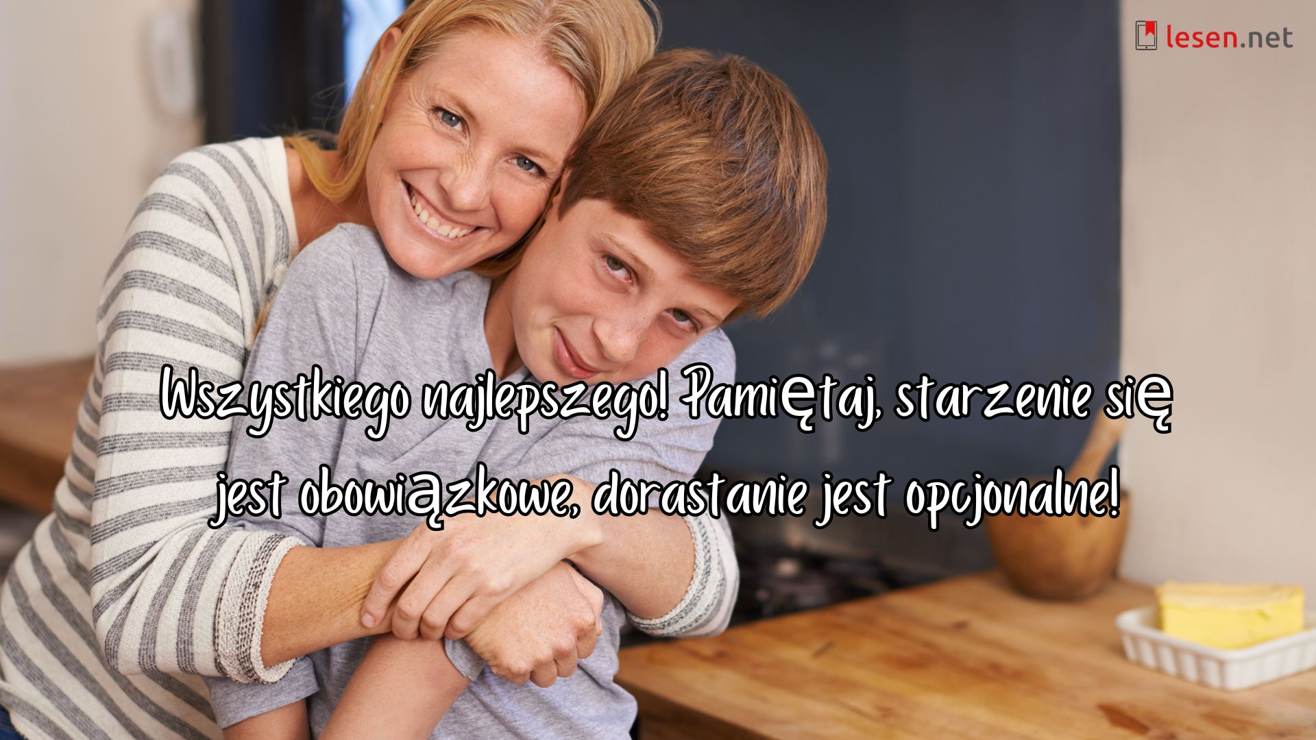 Wszystkiego najlepszego! Pamiętaj, starzenie się jest obowiązkowe, dorastanie jest opcjonalne!